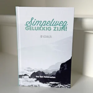Simpelweg Gelukkig Zijn - 101 Verhalen